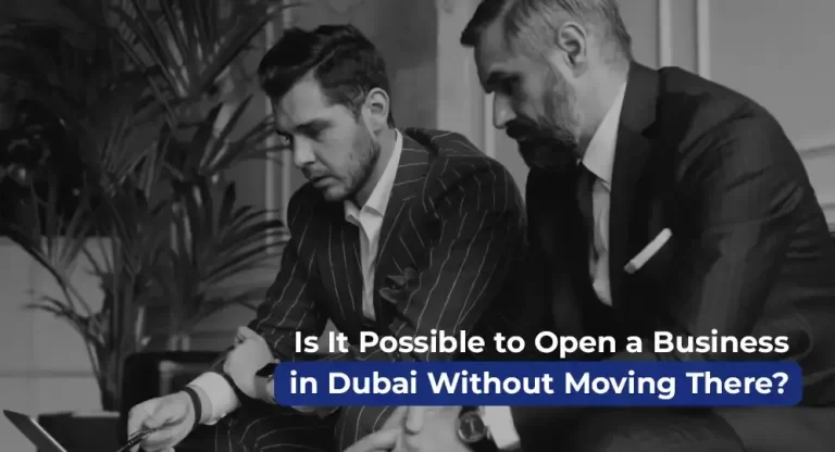Is It Possible to Open a Business in Dubai Without Moving There?