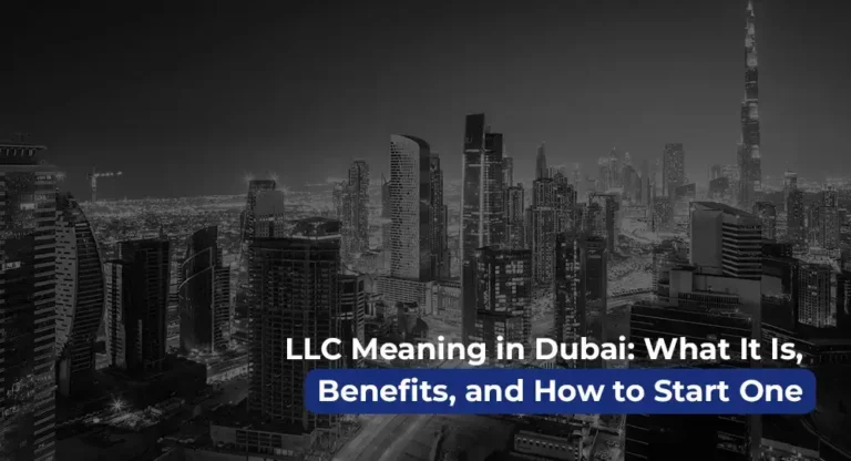 LLC Meaning in Dubai: What It Is, Benefits, and How to Start One