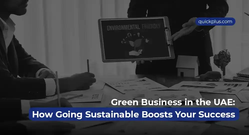 Quickplus guides on launching a green business in the UAE, highlighting sustainability, eco-friendly practices, and growth opportunities for success.