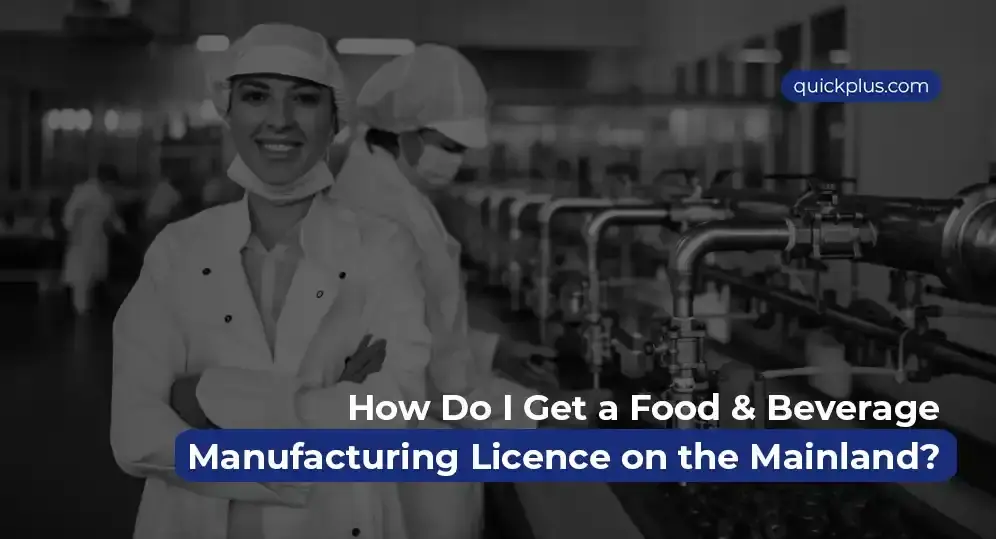 Quickplus guides in getting a food and beverage manufacturing licence on the UAE mainland, covering approvals, setup, and compliance.