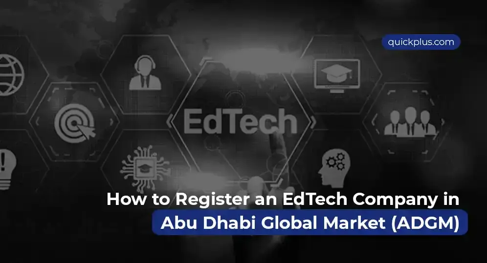 Step-by-step guide on how to register an EdTech company in Abu Dhabi Global Market (ADGM), covering setup, licensing, and compliance.