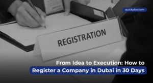 Just 30 Days registering a company in Dubai quickly, from idea to execution with Quickplus