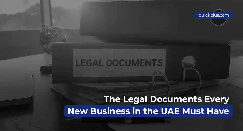 Essential legal documents required for new UAE business setup explained by Quickplus.
