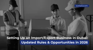 Import and export business setups in Dubai, highlighting updated trade rules for 2026.