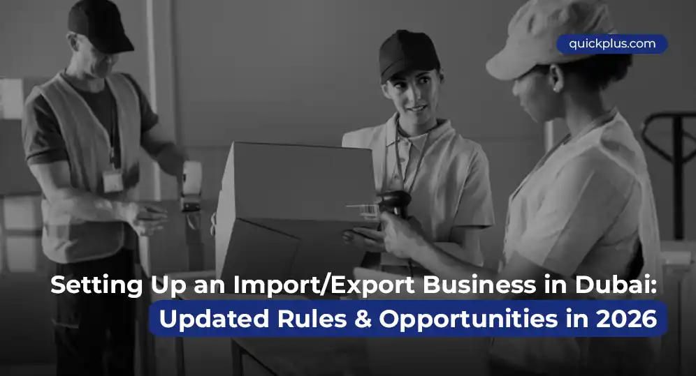 Setting Up an Import/Export Business in Dubai: Updated Rules & Opportunities in 2026