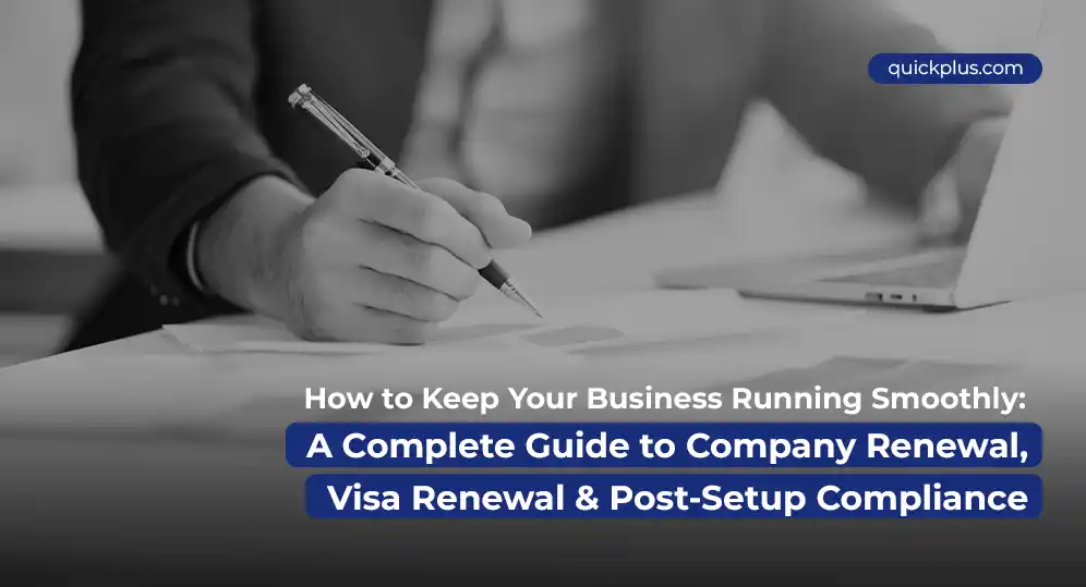 How to Keep Your Business Running Smoothly: A Complete Guide to Company Renewal, Visa Renewal & Post-Setup Compliance
