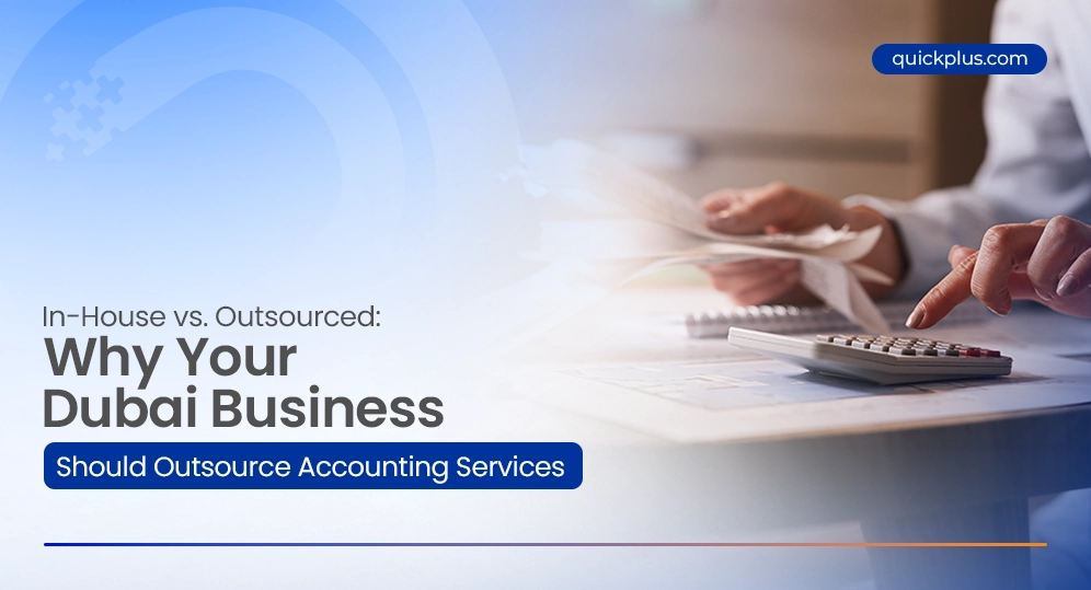 In-House vs. Outsourced: Why Your Dubai Business Should Outsource Accounting Services
