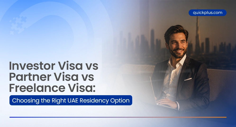 Investor Visa vs Partner Visa vs Freelance Visa: Choosing the Right UAE Residency Option
