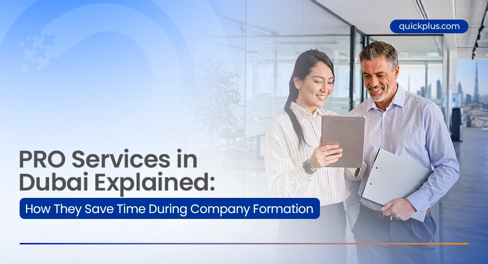 PRO Services in Dubai Explained: How They Save Time During Company Formation