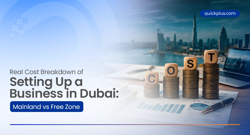 Real Cost Breakdown of Setting Up a Business in Dubai: Mainland vs Free Zone