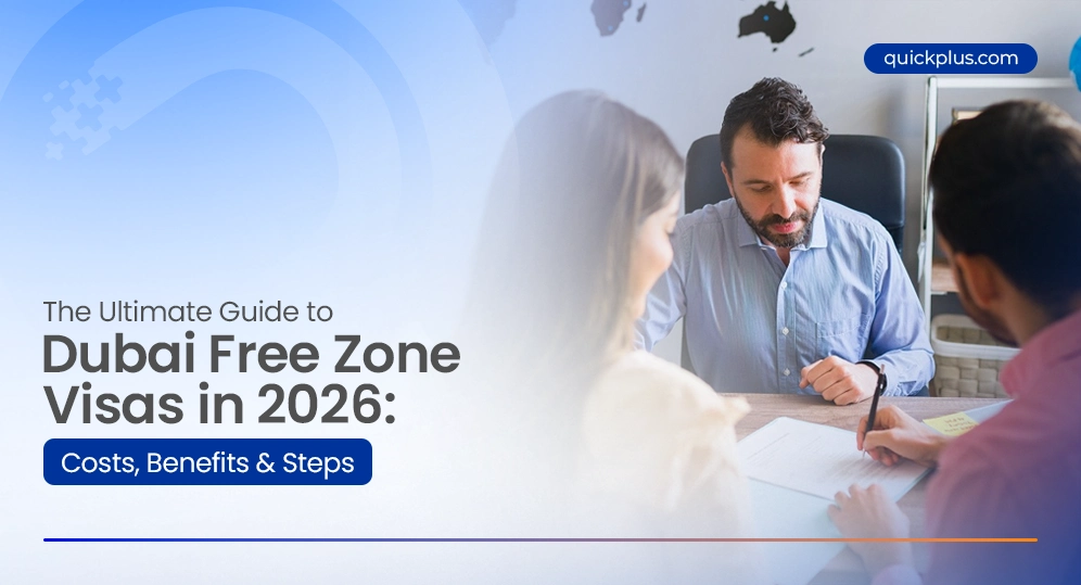 The Ultimate Guide to Dubai Free Zone Visas in 2026: Costs, Benefits and Steps