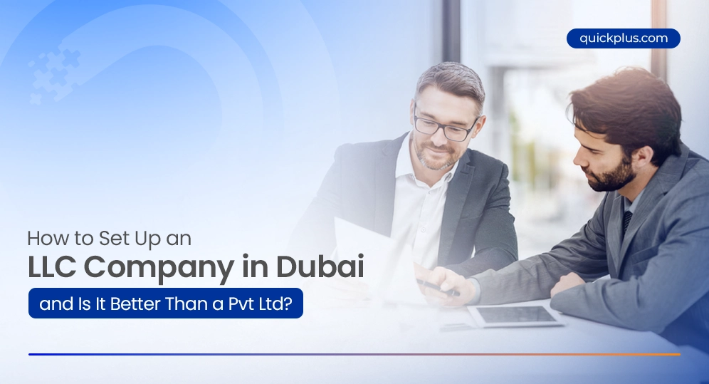 How to Set Up an LLC Company in Dubai (and Is It Better Than a Pvt Ltd?)