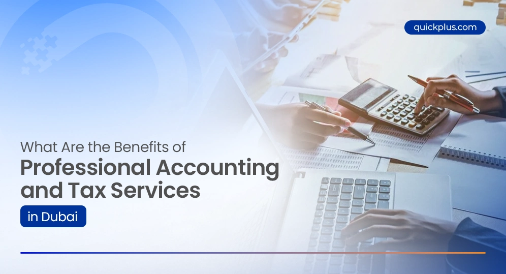 What Are the Benefits of Professional Accounting and Tax Services in Dubai?