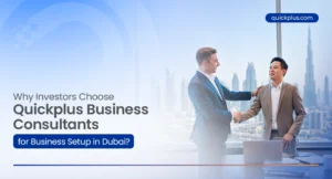 Why do investors choose Quickplus Business Consultants for Dubai business setup?